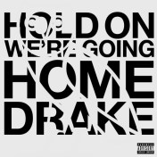Drake- Hold on we're going home
